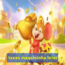 taxas maquininha inter